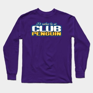 I'd Rather Be At Club Penguin Long Sleeve T-Shirt